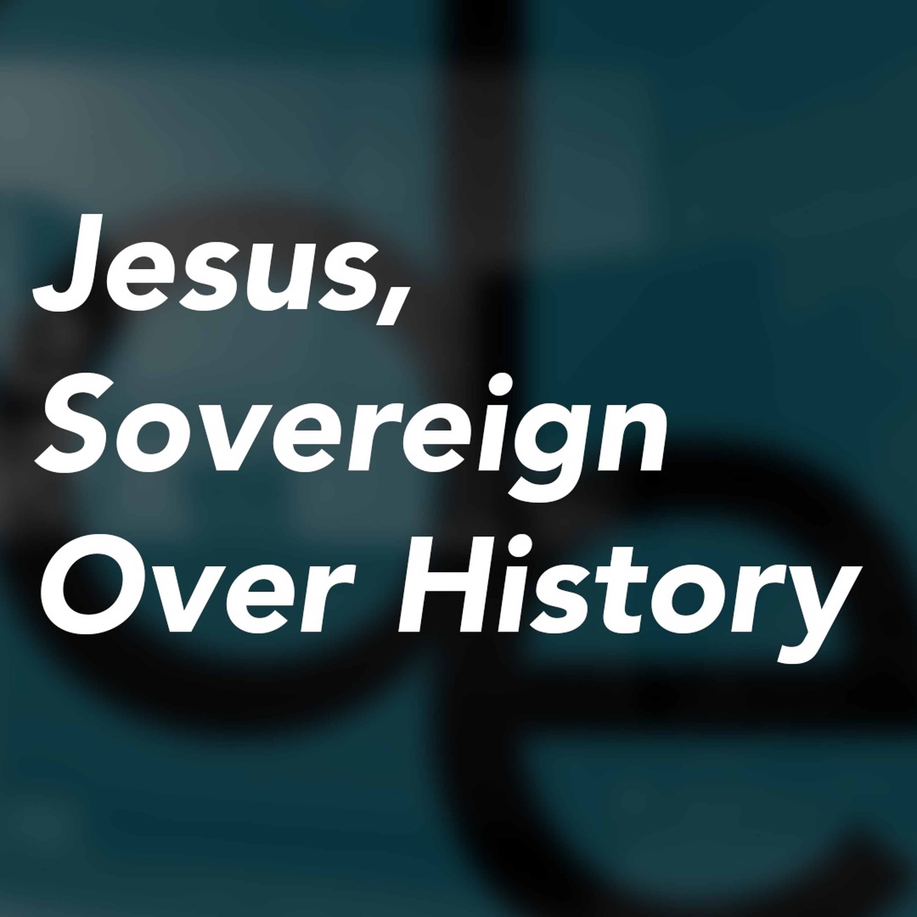 Jesus, Sovereign Over History - Revelation 1 episode artwork