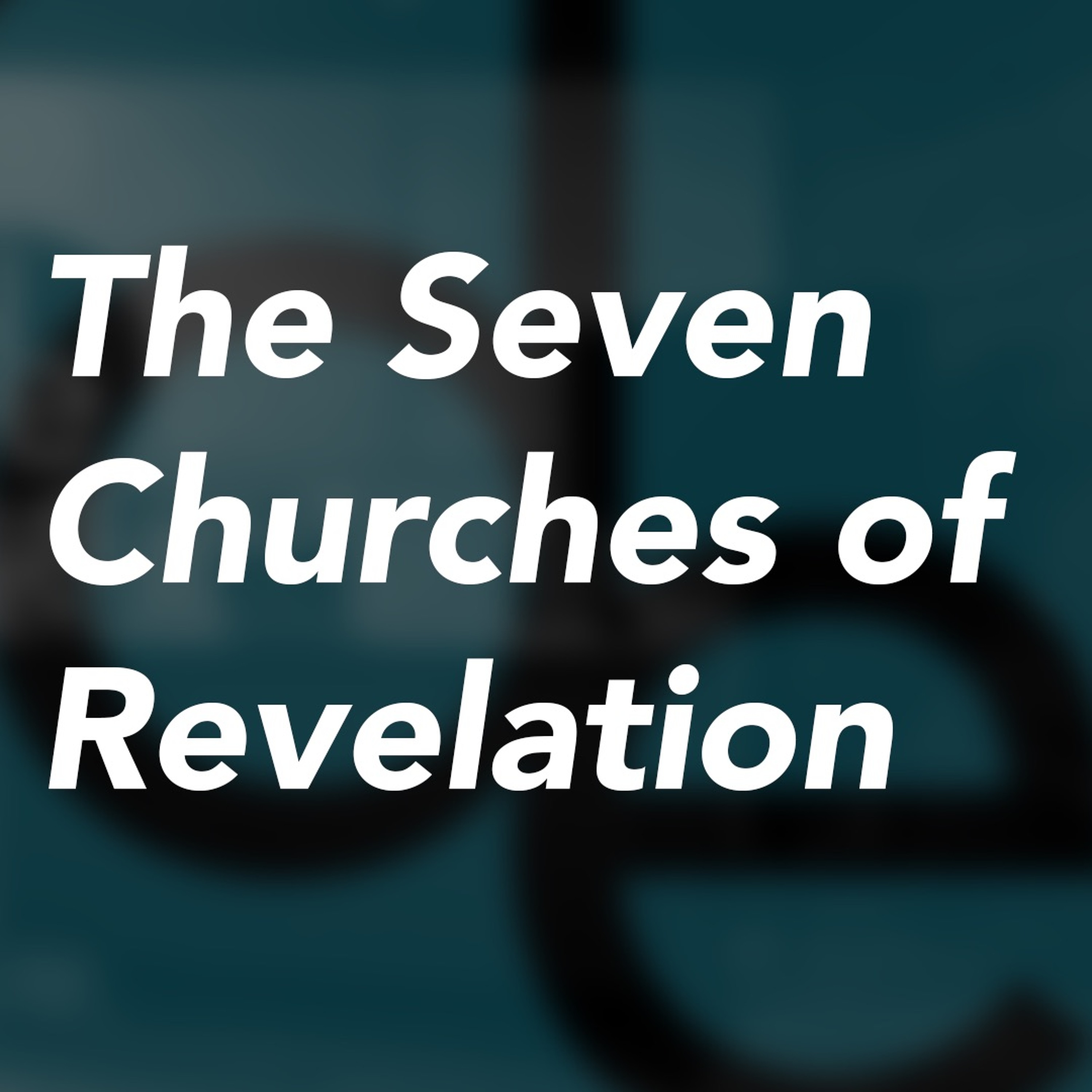 The Seven Churches Of Revelation - Revelation 2 episode artwork